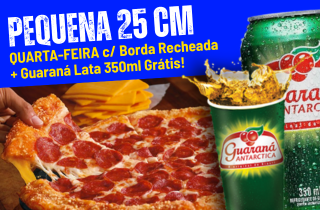 QUARTA-FEIRA 》 Pizza Pequena (25cm) + Borda Recheada +1 Guaraná lata