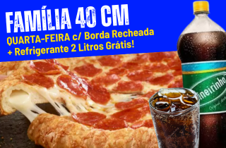 QUARTA-FEIRA 》 Pizza Família (40cm) + Borda Recheada e Refri. 2L Grátis