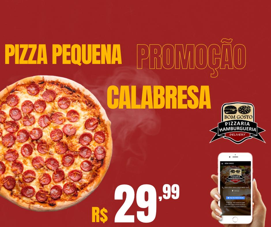 1 PROMOÇAO DE PIZZA PEQUENA DE CALABRESA  R$ 29,99 (SOMENTE dinheiro ou pix)