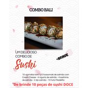 Combos: Combo Bali - 10 uramaki kani, 10 hossomaki salmão com cream chesse, 4 niguiris salmão, 4 sashimis salmão, 2 djo salmão, 10 hot salmão Filadélfia. De BRINDE10 Peças sushi doce!