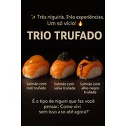 Niguiri: niguiri trufado 3 unidades. - 1 niguiri salsa trufada , 1 niguiri mel trufado , 1 niguiri com geleia de alho negro trufado